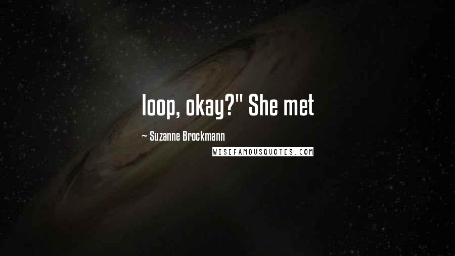 Suzanne Brockmann Quotes: loop, okay?" She met