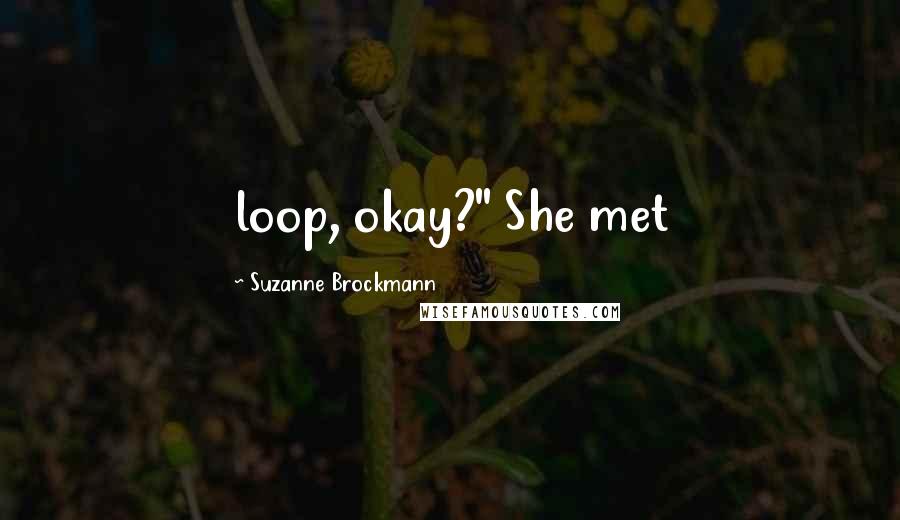 Suzanne Brockmann Quotes: loop, okay?" She met