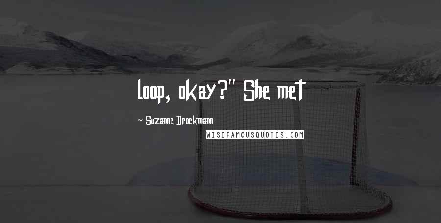 Suzanne Brockmann Quotes: loop, okay?" She met