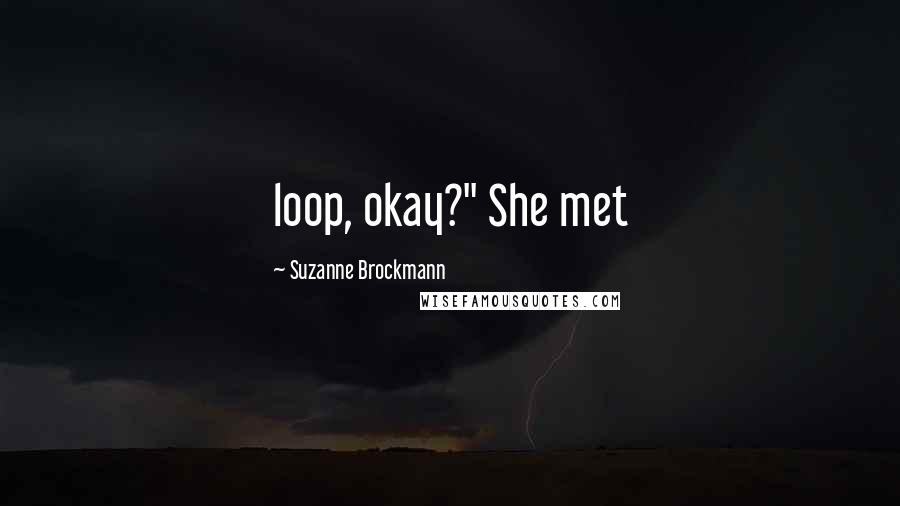 Suzanne Brockmann Quotes: loop, okay?" She met