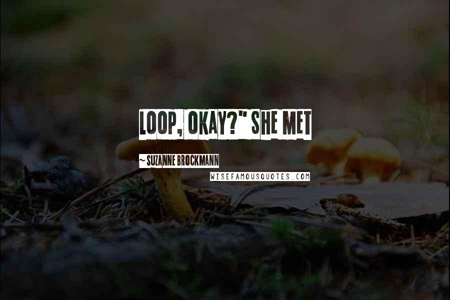 Suzanne Brockmann Quotes: loop, okay?" She met