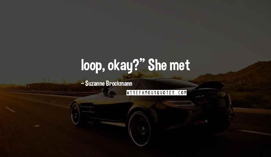 Suzanne Brockmann Quotes: loop, okay?" She met