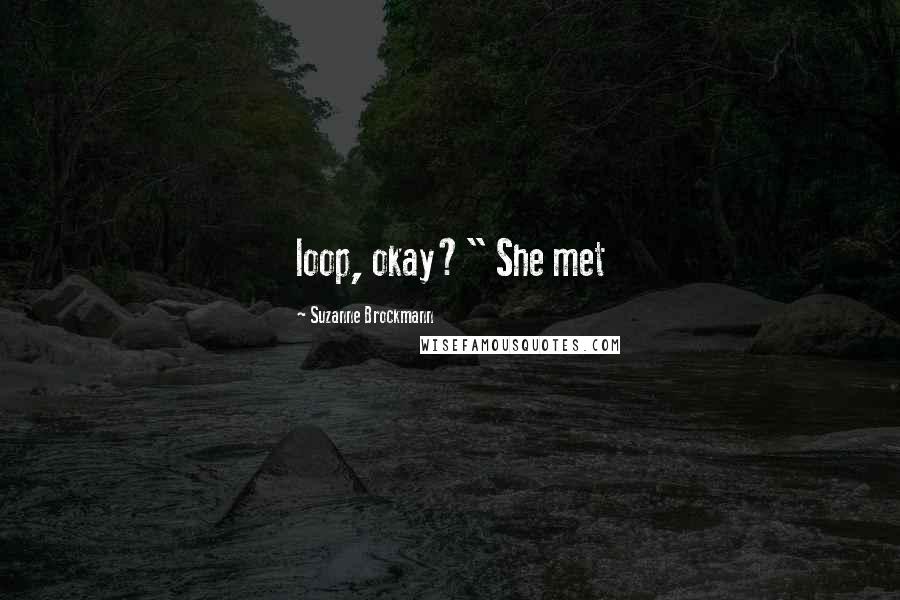 Suzanne Brockmann Quotes: loop, okay?" She met