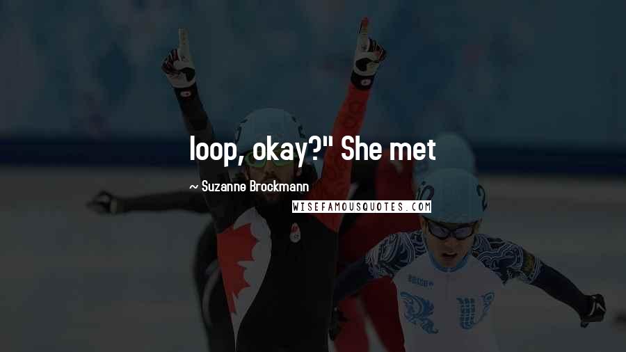 Suzanne Brockmann Quotes: loop, okay?" She met