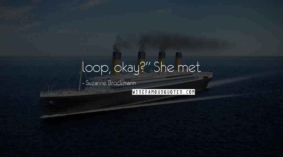 Suzanne Brockmann Quotes: loop, okay?" She met