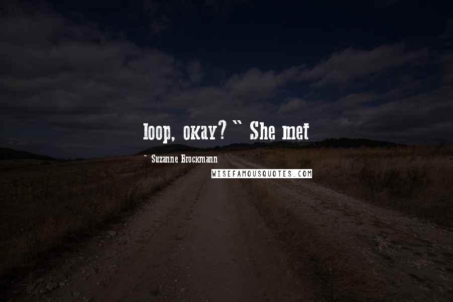 Suzanne Brockmann Quotes: loop, okay?" She met