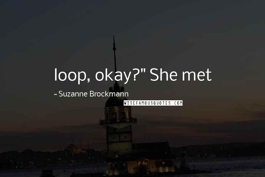 Suzanne Brockmann Quotes: loop, okay?" She met