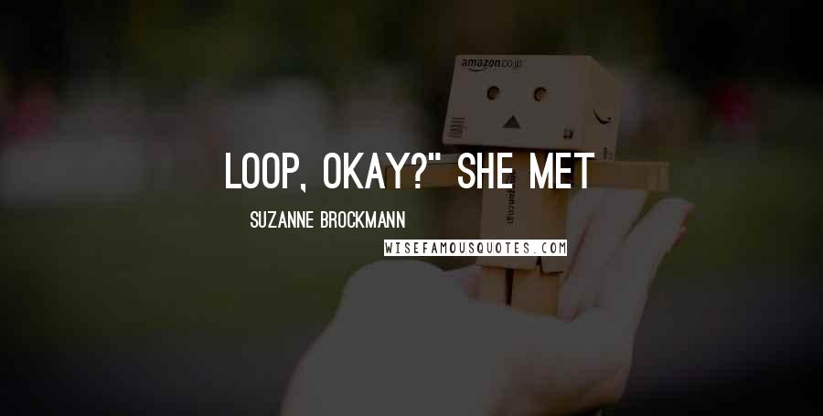 Suzanne Brockmann Quotes: loop, okay?" She met