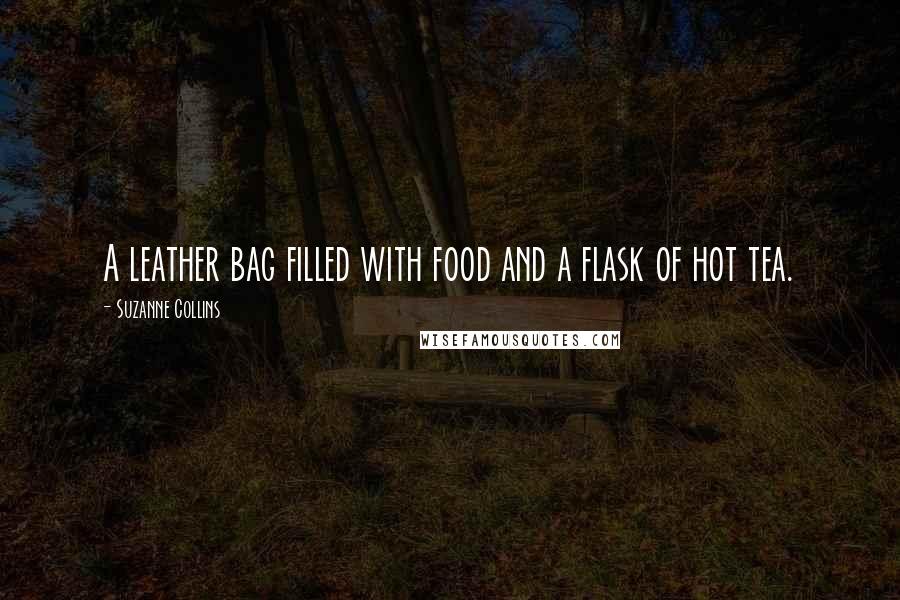 Suzanne Collins Quotes: A leather bag filled with food and a flask of hot tea.