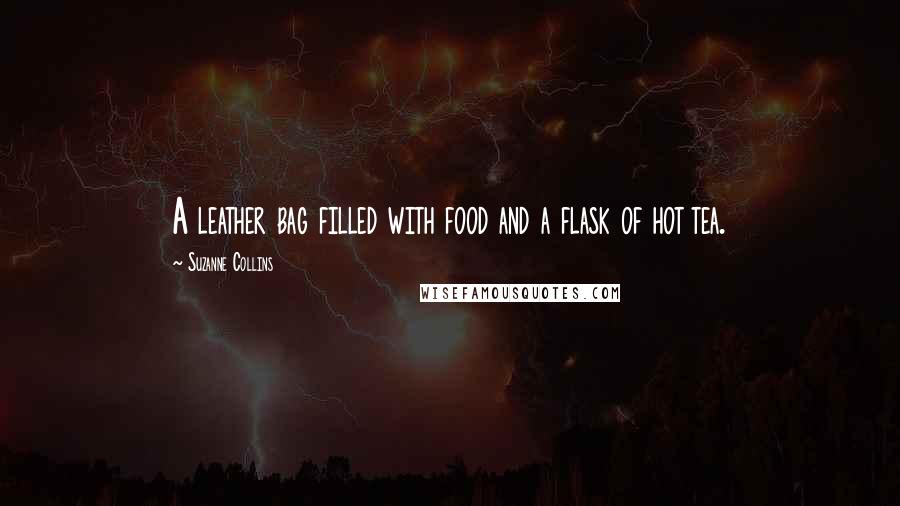 Suzanne Collins Quotes: A leather bag filled with food and a flask of hot tea.