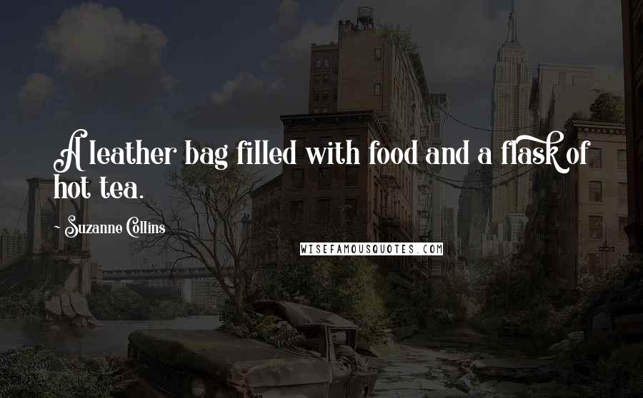 Suzanne Collins Quotes: A leather bag filled with food and a flask of hot tea.