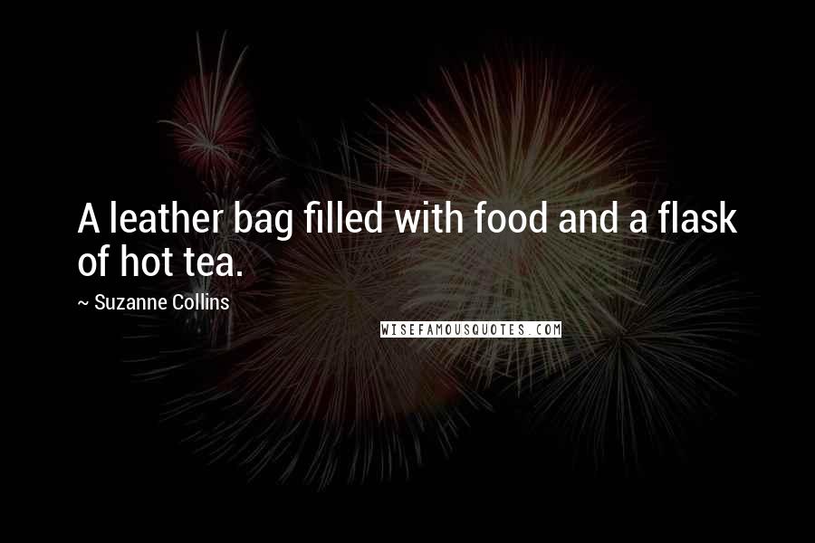 Suzanne Collins Quotes: A leather bag filled with food and a flask of hot tea.