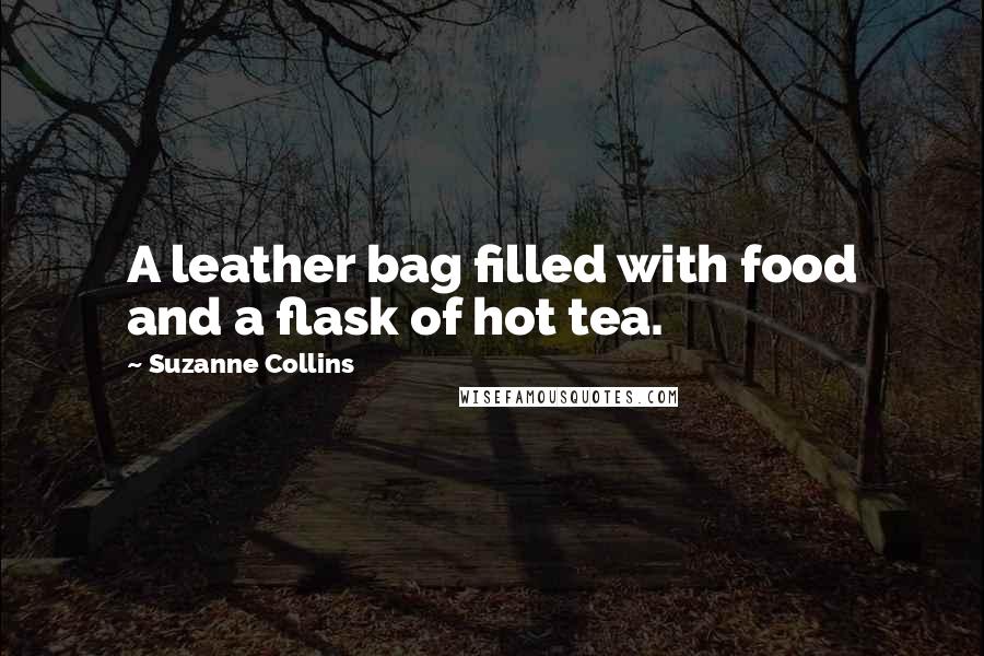 Suzanne Collins Quotes: A leather bag filled with food and a flask of hot tea.