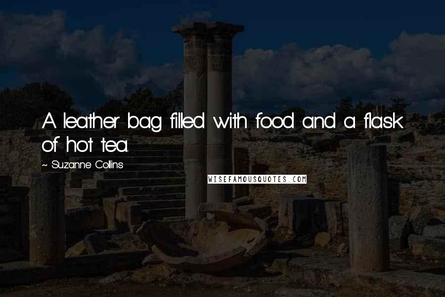 Suzanne Collins Quotes: A leather bag filled with food and a flask of hot tea.