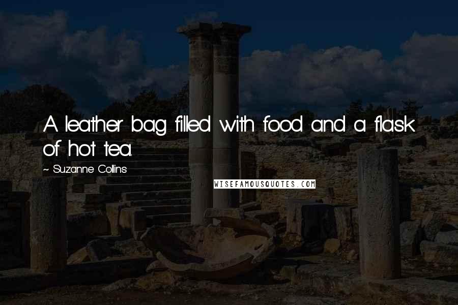 Suzanne Collins Quotes: A leather bag filled with food and a flask of hot tea.