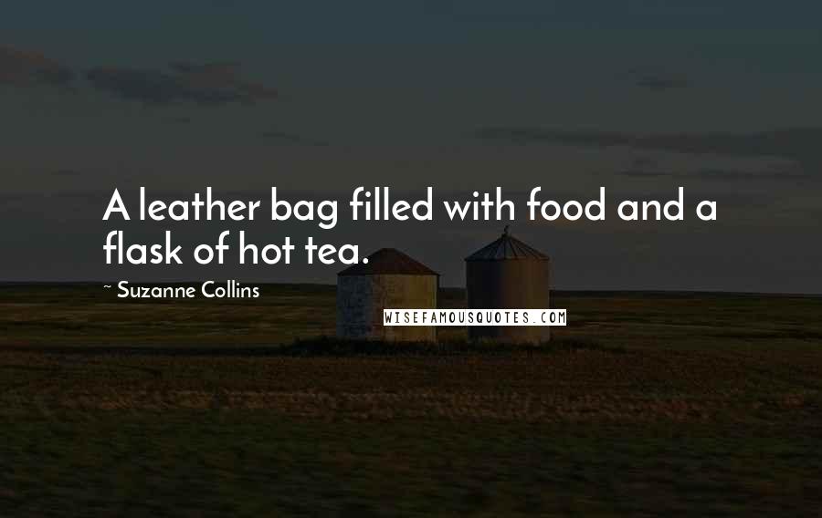 Suzanne Collins Quotes: A leather bag filled with food and a flask of hot tea.