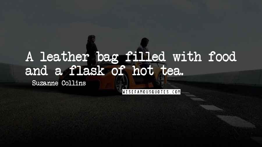 Suzanne Collins Quotes: A leather bag filled with food and a flask of hot tea.