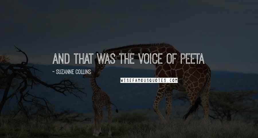 Suzanne Collins Quotes: And that was the voice of Peeta