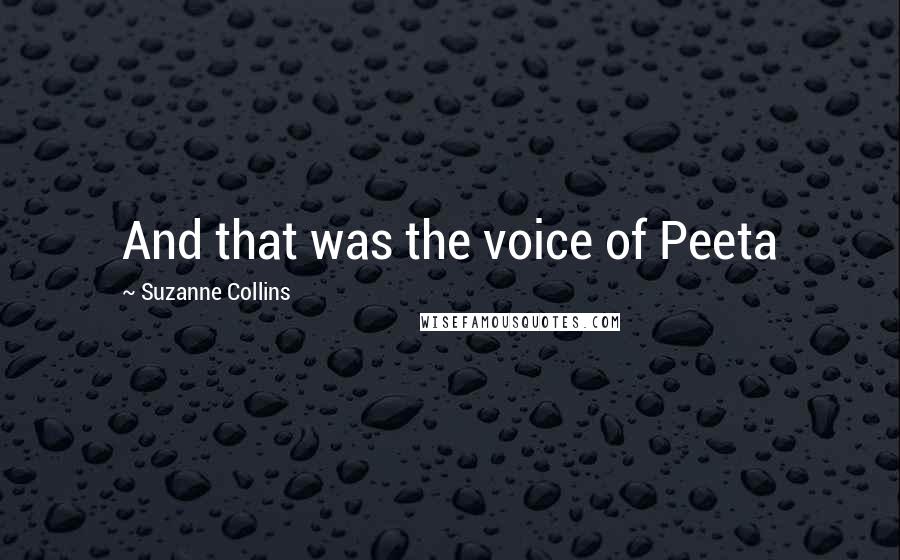 Suzanne Collins Quotes: And that was the voice of Peeta