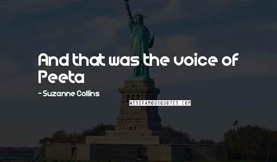 Suzanne Collins Quotes: And that was the voice of Peeta