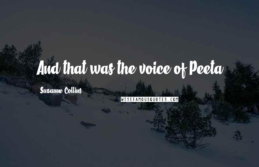 Suzanne Collins Quotes: And that was the voice of Peeta