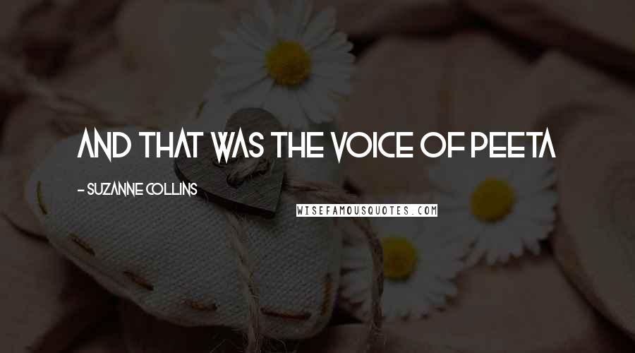 Suzanne Collins Quotes: And that was the voice of Peeta