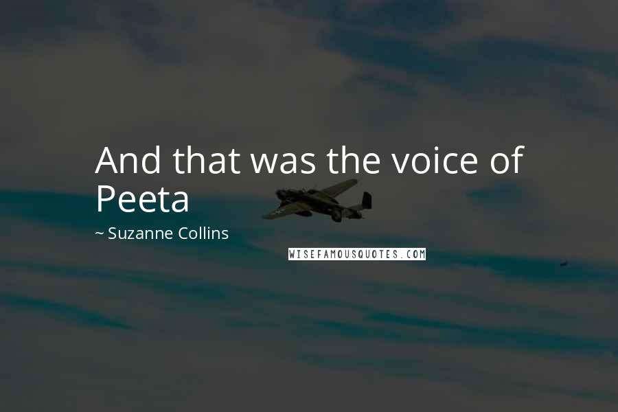 Suzanne Collins Quotes: And that was the voice of Peeta