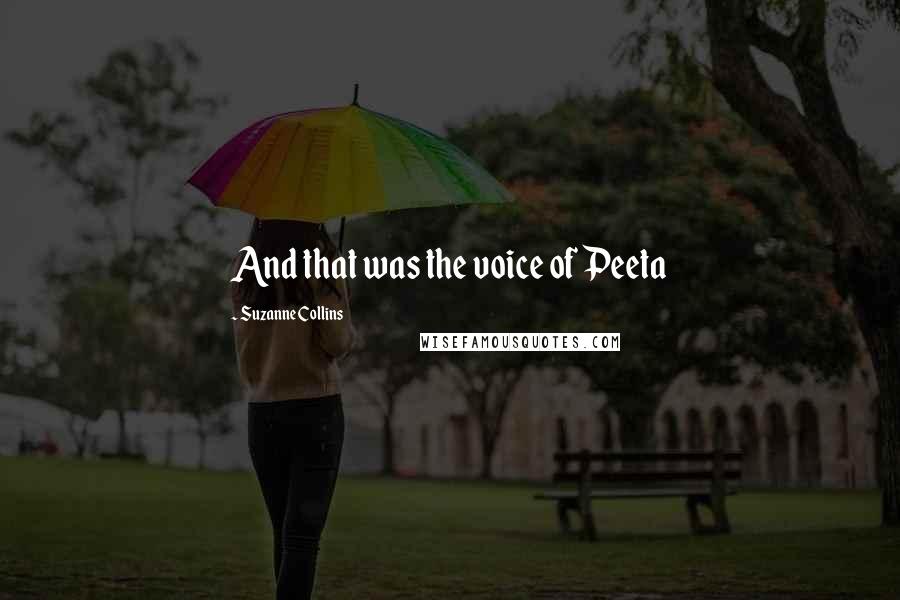 Suzanne Collins Quotes: And that was the voice of Peeta