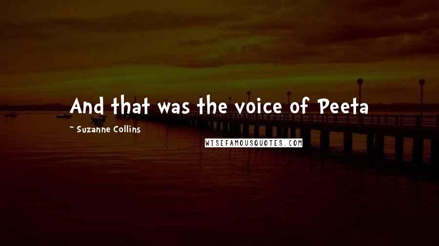 Suzanne Collins Quotes: And that was the voice of Peeta
