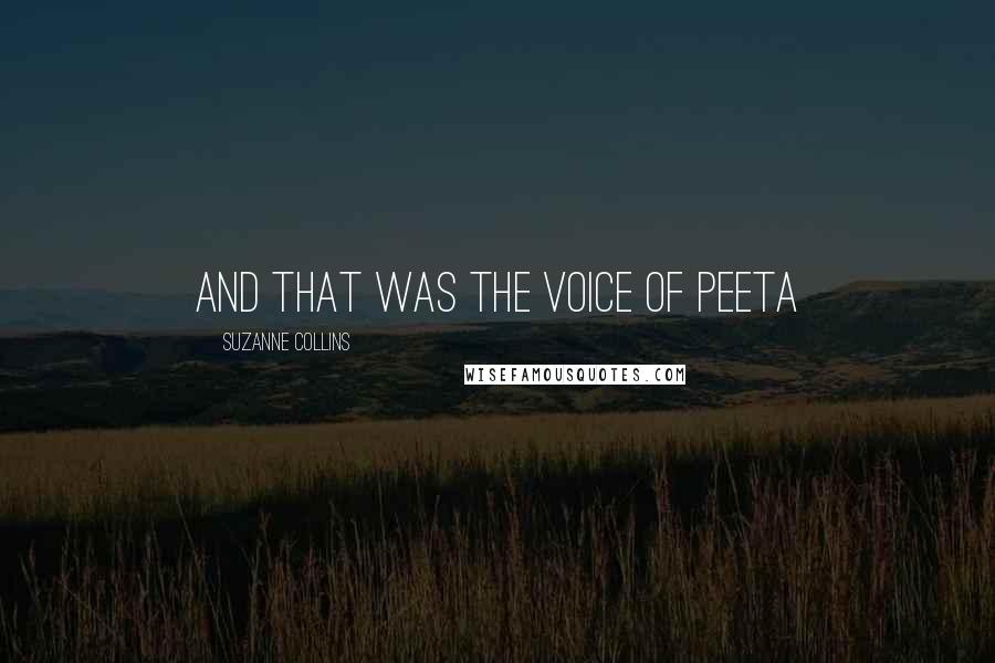 Suzanne Collins Quotes: And that was the voice of Peeta