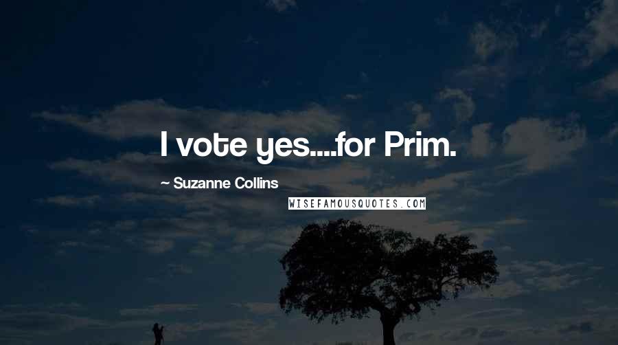 Suzanne Collins Quotes: I vote yes....for Prim.