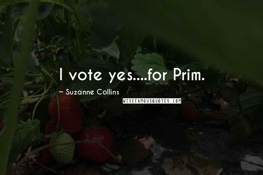 Suzanne Collins Quotes: I vote yes....for Prim.