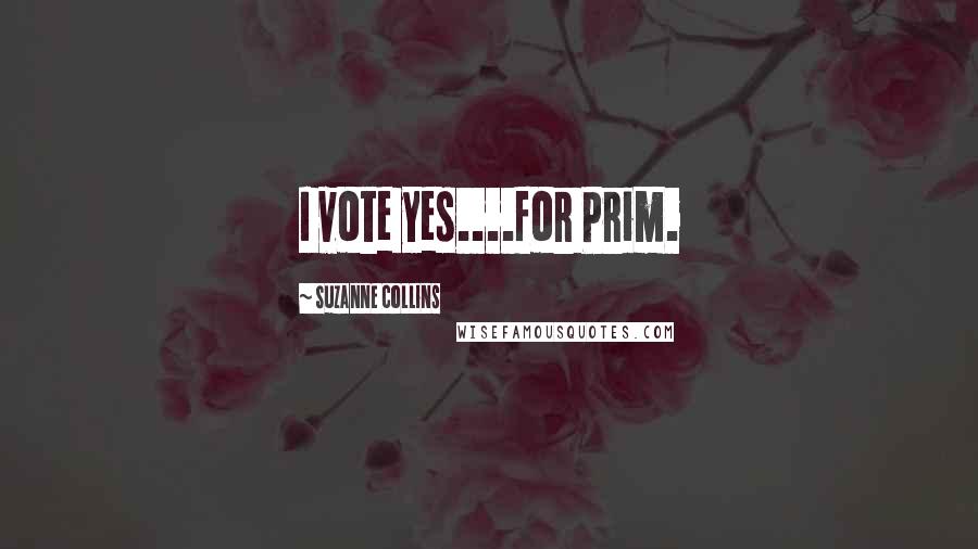 Suzanne Collins Quotes: I vote yes....for Prim.