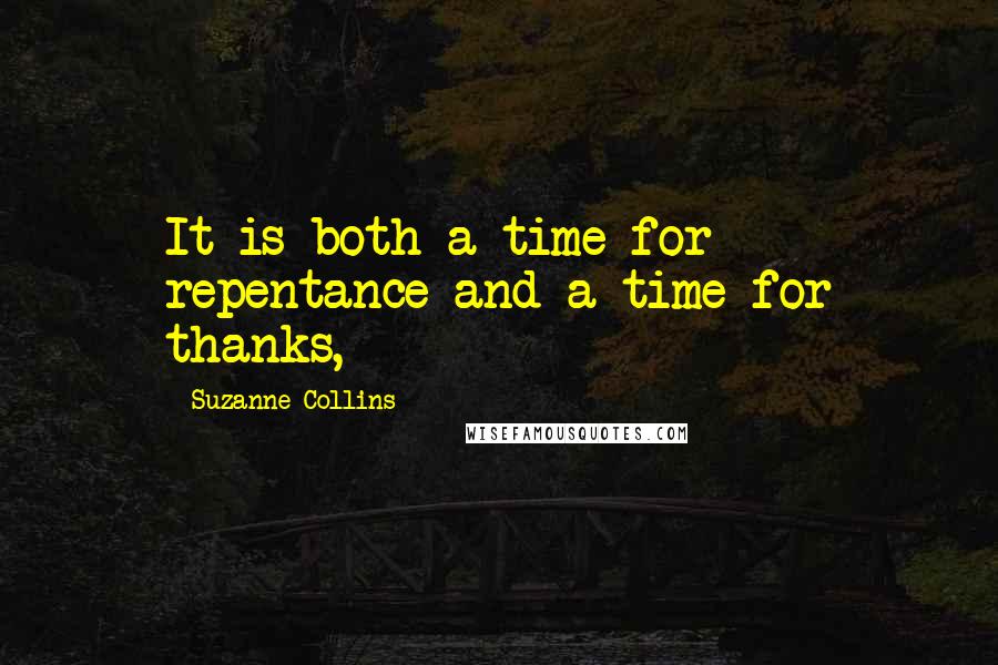 Suzanne Collins Quotes: It is both a time for repentance and a time for thanks,