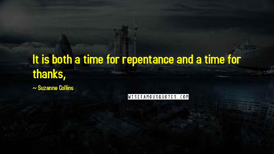 Suzanne Collins Quotes: It is both a time for repentance and a time for thanks,