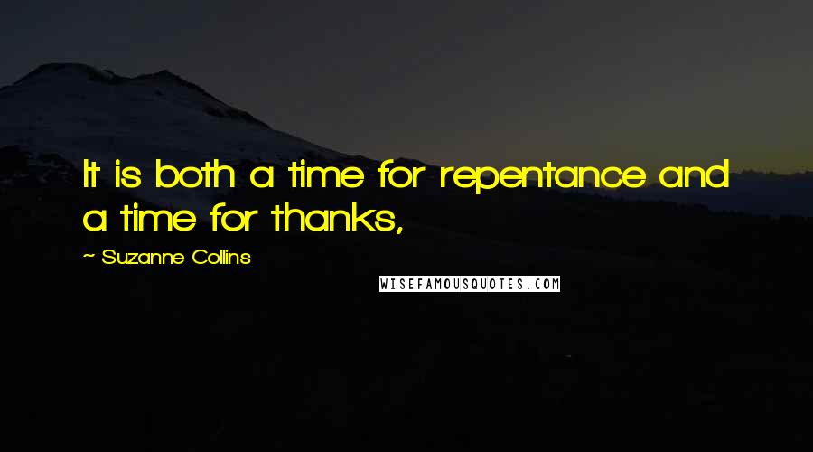 Suzanne Collins Quotes: It is both a time for repentance and a time for thanks,