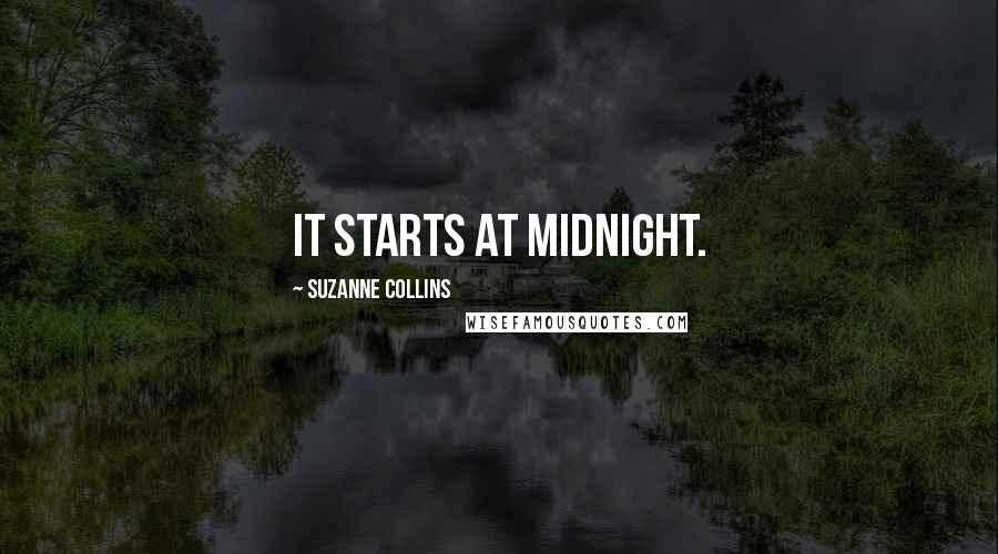 Suzanne Collins Quotes: It starts at midnight.