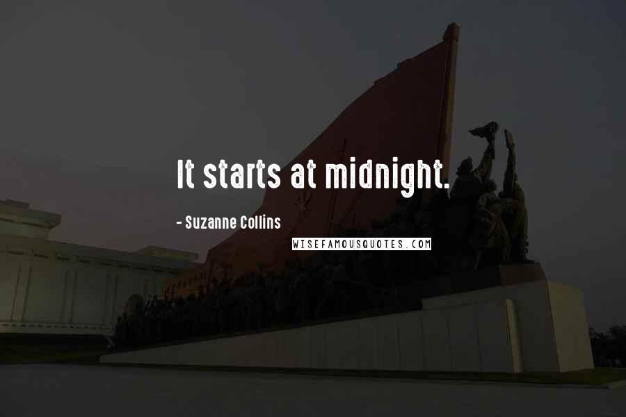 Suzanne Collins Quotes: It starts at midnight.