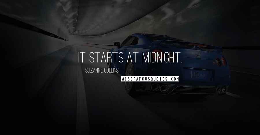 Suzanne Collins Quotes: It starts at midnight.