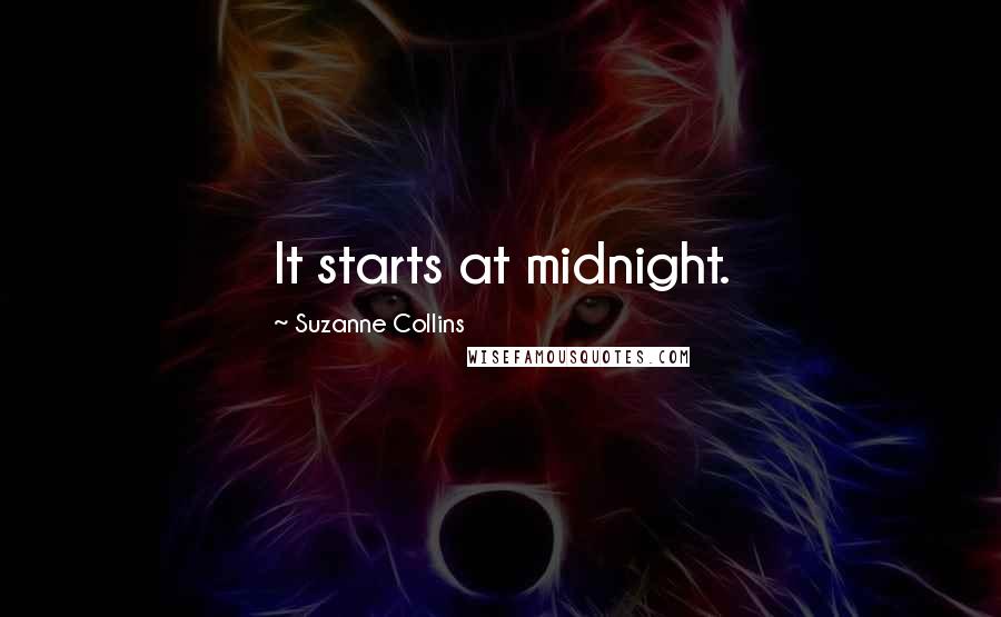 Suzanne Collins Quotes: It starts at midnight.