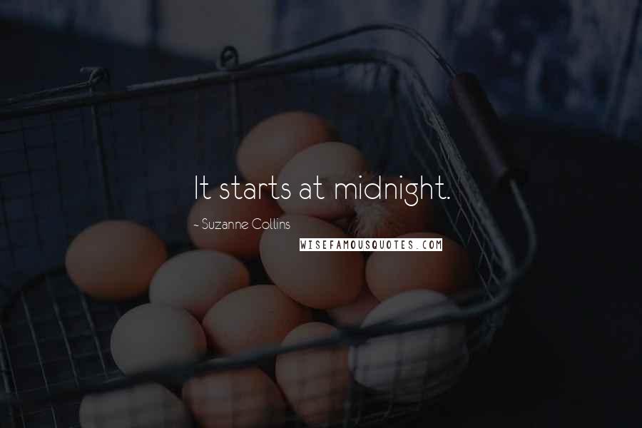 Suzanne Collins Quotes: It starts at midnight.