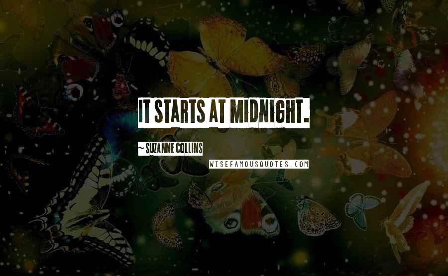 Suzanne Collins Quotes: It starts at midnight.