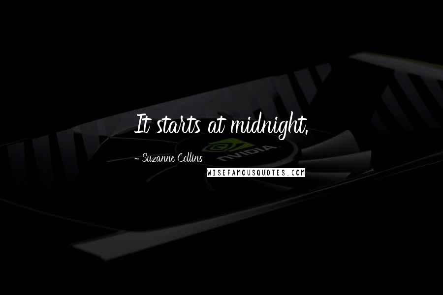 Suzanne Collins Quotes: It starts at midnight.