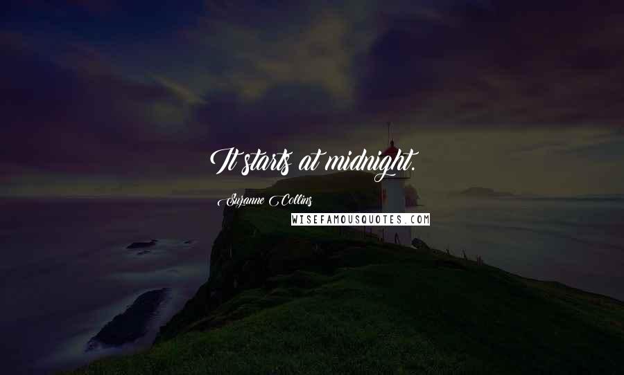 Suzanne Collins Quotes: It starts at midnight.