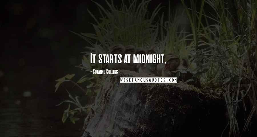 Suzanne Collins Quotes: It starts at midnight.