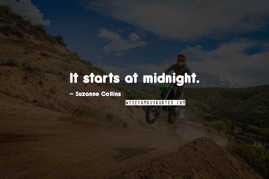 Suzanne Collins Quotes: It starts at midnight.