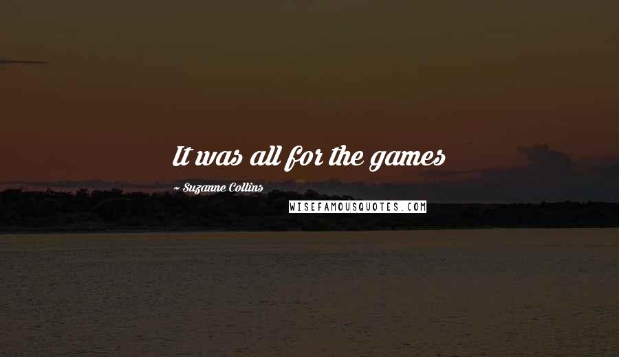 Suzanne Collins Quotes: It was all for the games