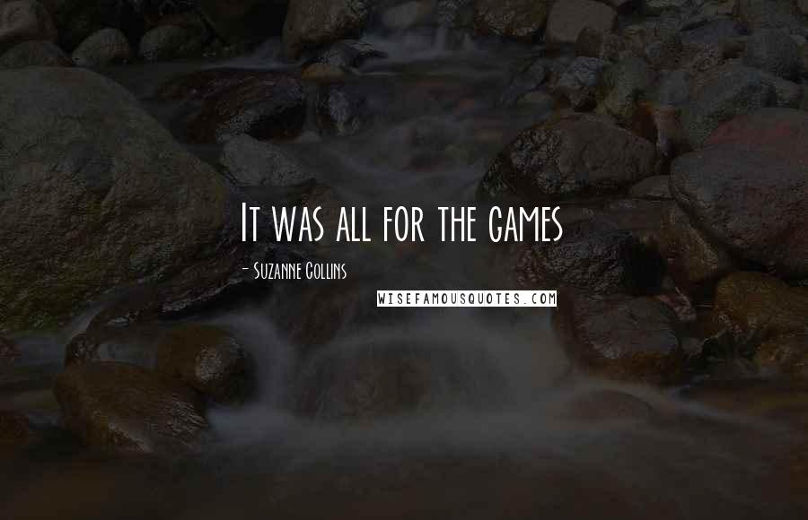 Suzanne Collins Quotes: It was all for the games