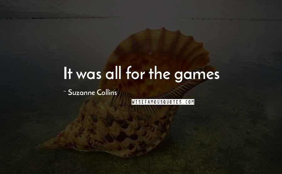 Suzanne Collins Quotes: It was all for the games