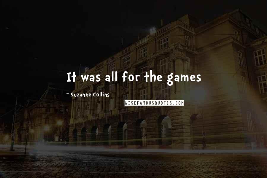 Suzanne Collins Quotes: It was all for the games